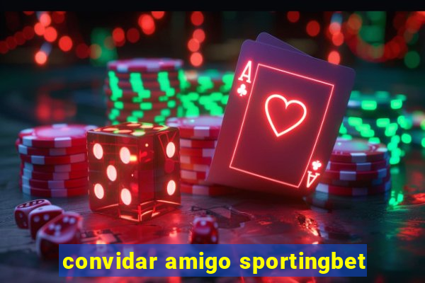 convidar amigo sportingbet